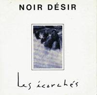 Noir Désir : Les Ecorchés